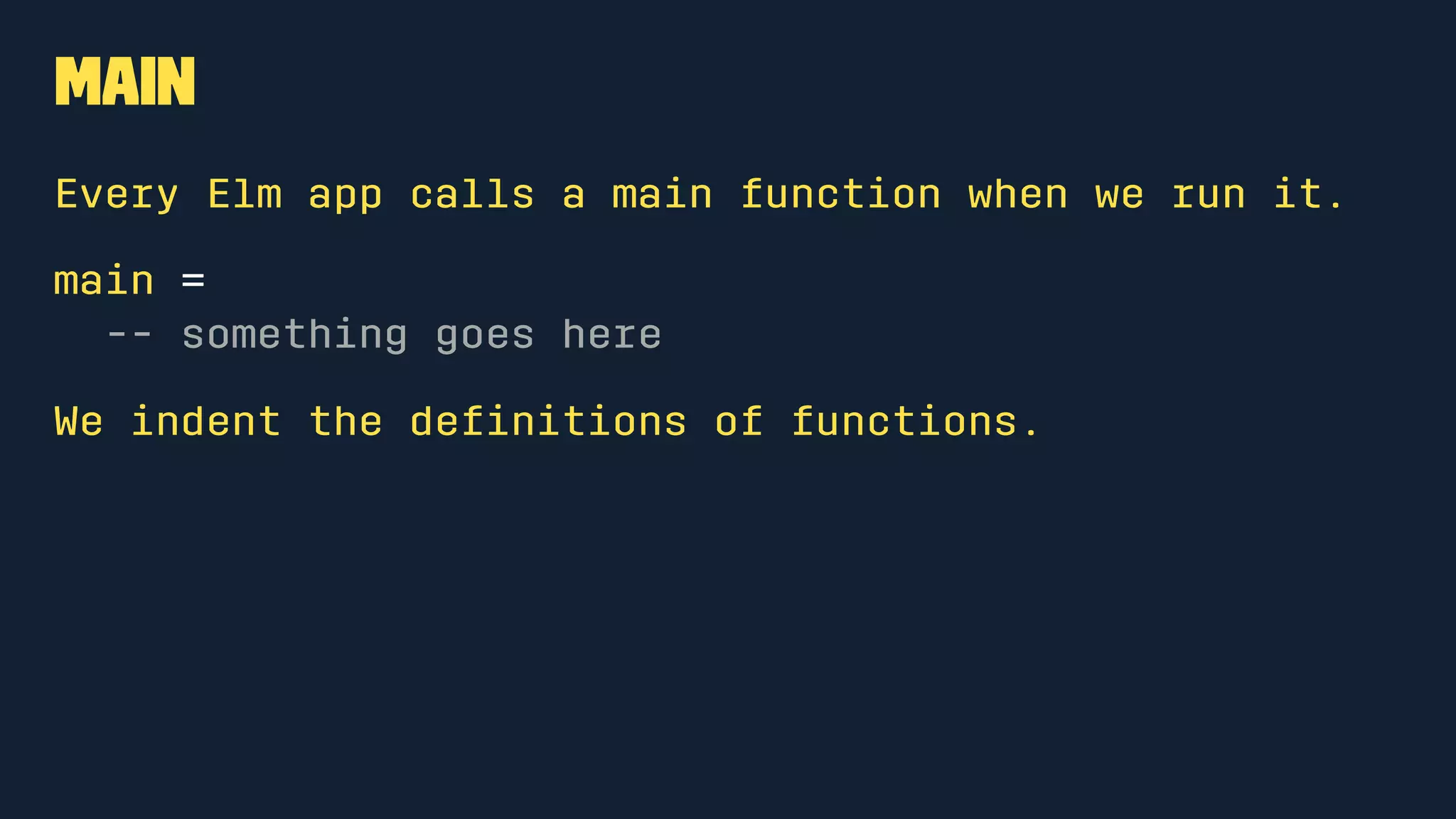 What you need
• Node.js http://nodejs.org
• The elm package for Node
$ npm install -g elm
• Your favorite text editor
OR
http://elm-lang.org/try
 