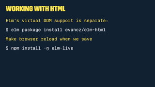 Html Attributes
import Html exposing(Html, div, text, p)
import Html.Attributes exposing(class)
main =
div [class "wrapper"] [
p [class "notice"] [text "This is important!"]
]
 
