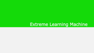 Extreme Learning Machine
 