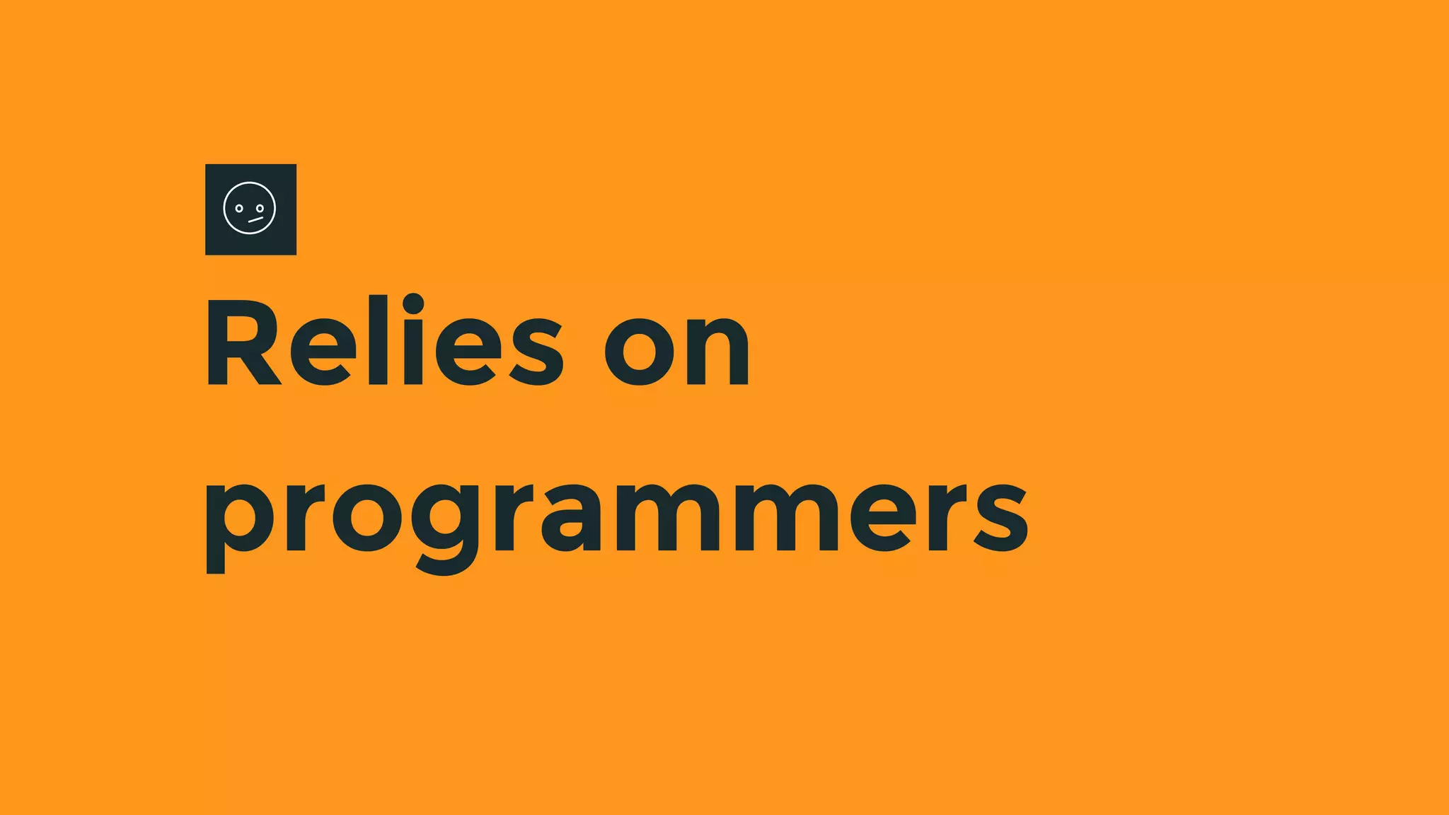 Relies on
programmers
 