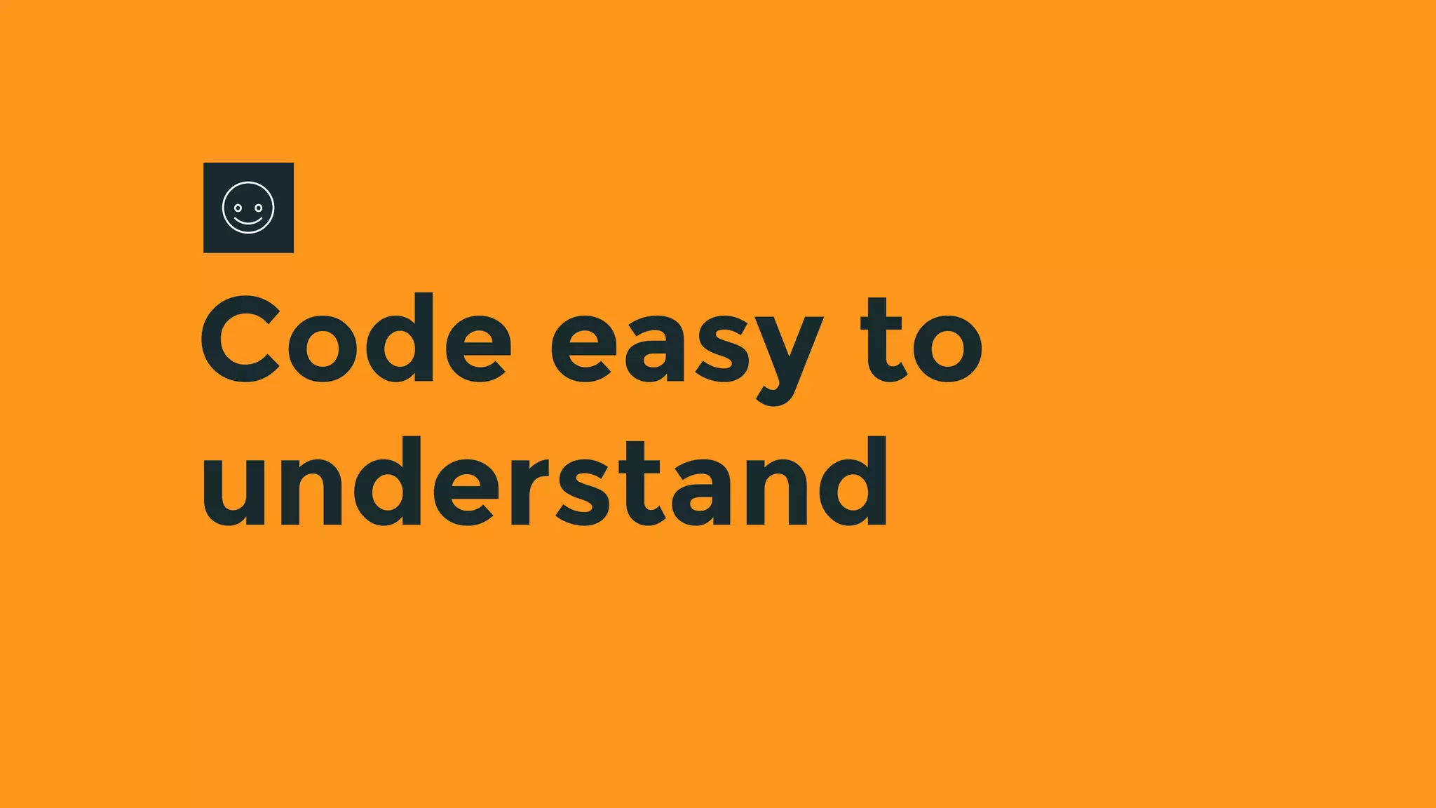 Code easy to
understand
 