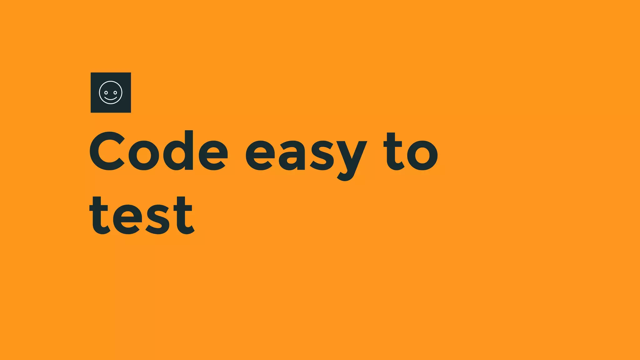 Code easy to
test
 