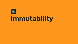Immutability
 