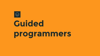 Guided
programmers
 