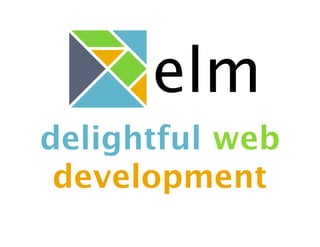 delightful web
development
elm
 