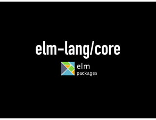 elm-lang/core
elm
packages
 