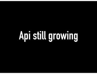 Api still growing
 