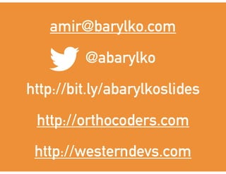amir@barylko.com
@abarylko
http://bit.ly/abarylkoslides
http://orthocoders.com
http://westerndevs.com
 