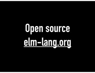 Open source
elm-lang.org
 