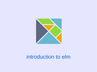introduction to elm
 