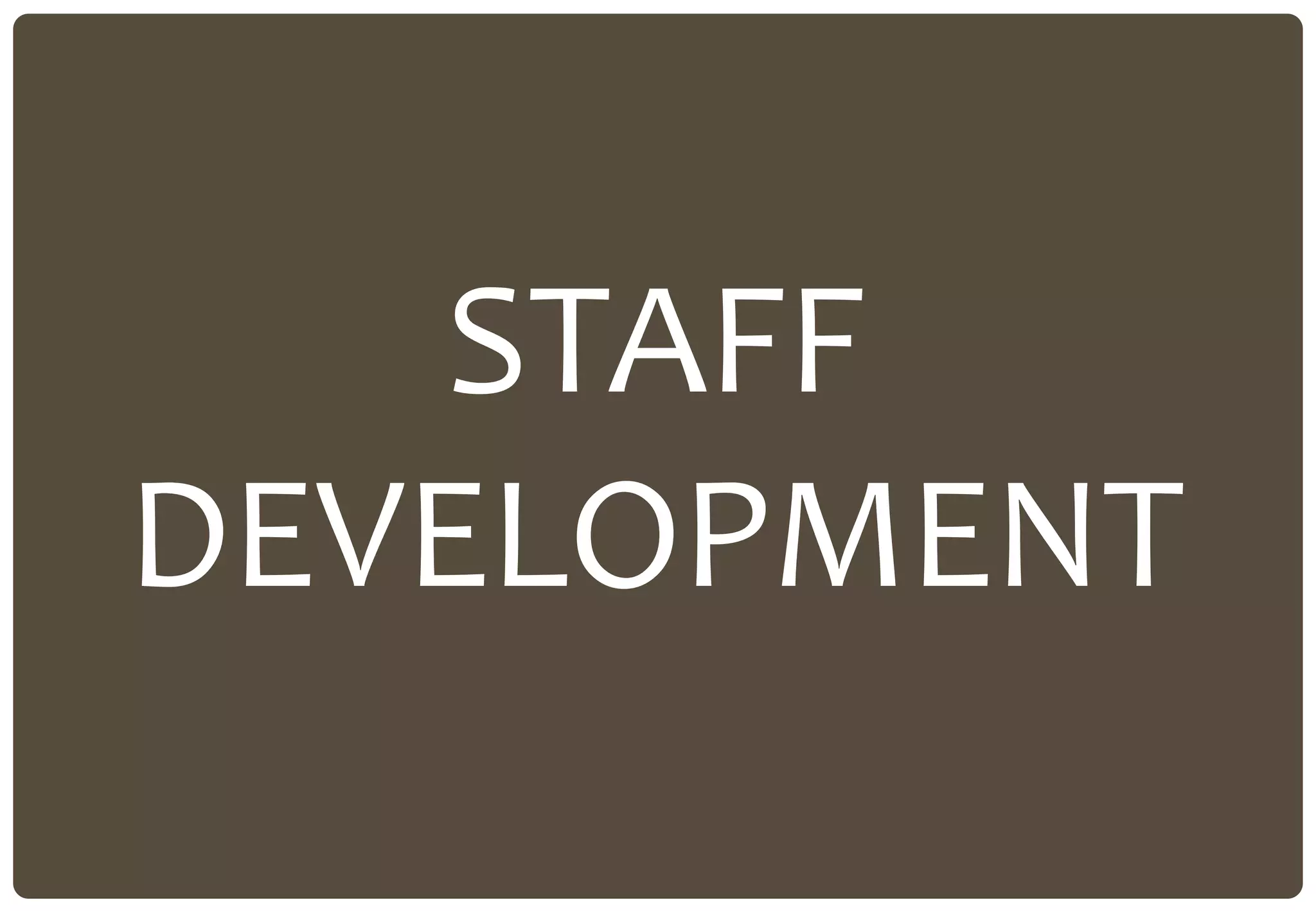STAFF
DEVELOPMENT
 