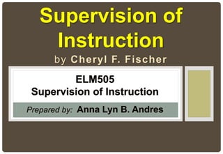 by Cheryl F. Fischer
Supervision of
Instruction
 