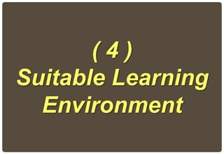( 4 )
Suitable Learning
Environment
 