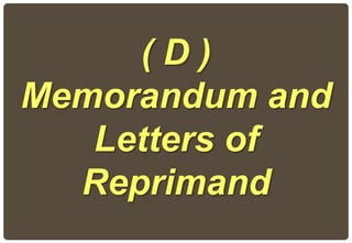 ( D )
Memorandum and
Letters of
Reprimand
 