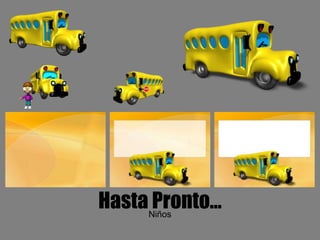 Hasta Pronto…Niños
 