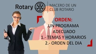 ORDEN:
UN PROGRAMA
ADECUADO
1.- TEMAS Y HORARIOS
2.- ORDEN DEL DIA
 