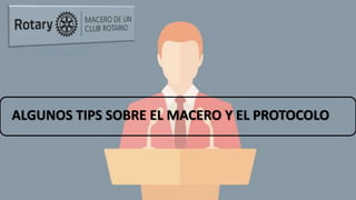 ALGUNOS TIPS SOBRE EL MACERO Y EL PROTOCOLO
 
