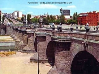 Puente de Toledo, antes de construir la M-30 