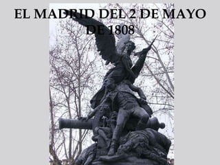 EL MADRID DEL 2 DE MAYO
DE 1808
 
