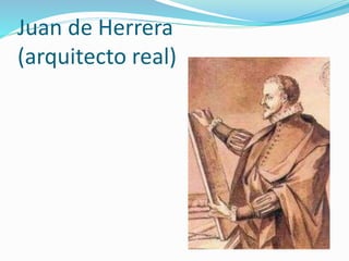 Juan de Herrera
(arquitecto real)
 