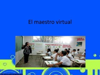 El maestro virtual
 