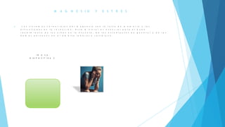 M A G N E S I O Y E S T R E S
 L o s s í n t o m a s c a r e n c i a l e s d e l m a g n e s i o s o n l a f a l t a d e m e m o r i a y l a s
d i f i c u l t a d e s e n l a r e t e n c i ó n . E s t e m i n e r a ! e s e s e n c i a l p a r a e l b u e n
r e n d i m i e n t o d e l o s n i ñ o s e n l a e s c u e l a , d e l o s e s t u d i a n t e s e n g e n e r a l y d e l a s
d e m á s p e r s o n a s e n e l á m b i t o l a b o r a l y c o t i d i a n o .
I R A L A
D I A P O S I T I V A 2
 