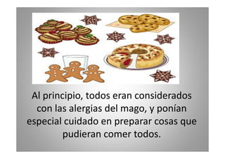 Al principio, todos eran considerados
con las alergias del mago, y ponían
especial cuidado en preparar cosas que
pudieran comer todos.

 