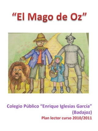 “El Mago de Oz” Colegio Público “Enrique Iglesias García” (Badajoz) Plan lector curso 2010/2011 