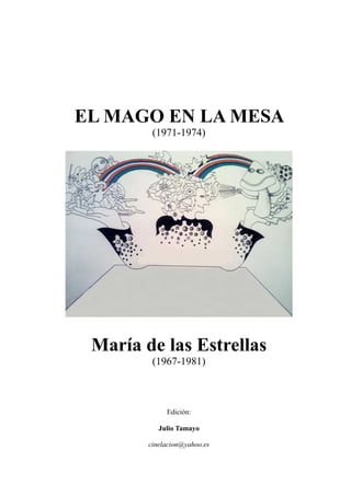 EL MAGO EN LA MESA
(1971-1974)
María de las Estrellas
(1967-1981)
Edición:
Julio Tamayo
cinelacion@yahoo.es
 