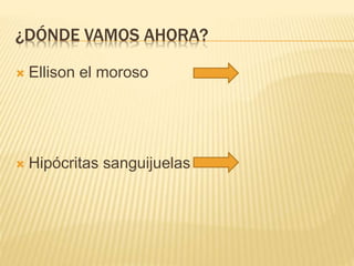 ¿DÓNDE VAMOS AHORA?
 Ellison el moroso
 Hipócritas sanguijuelas
 