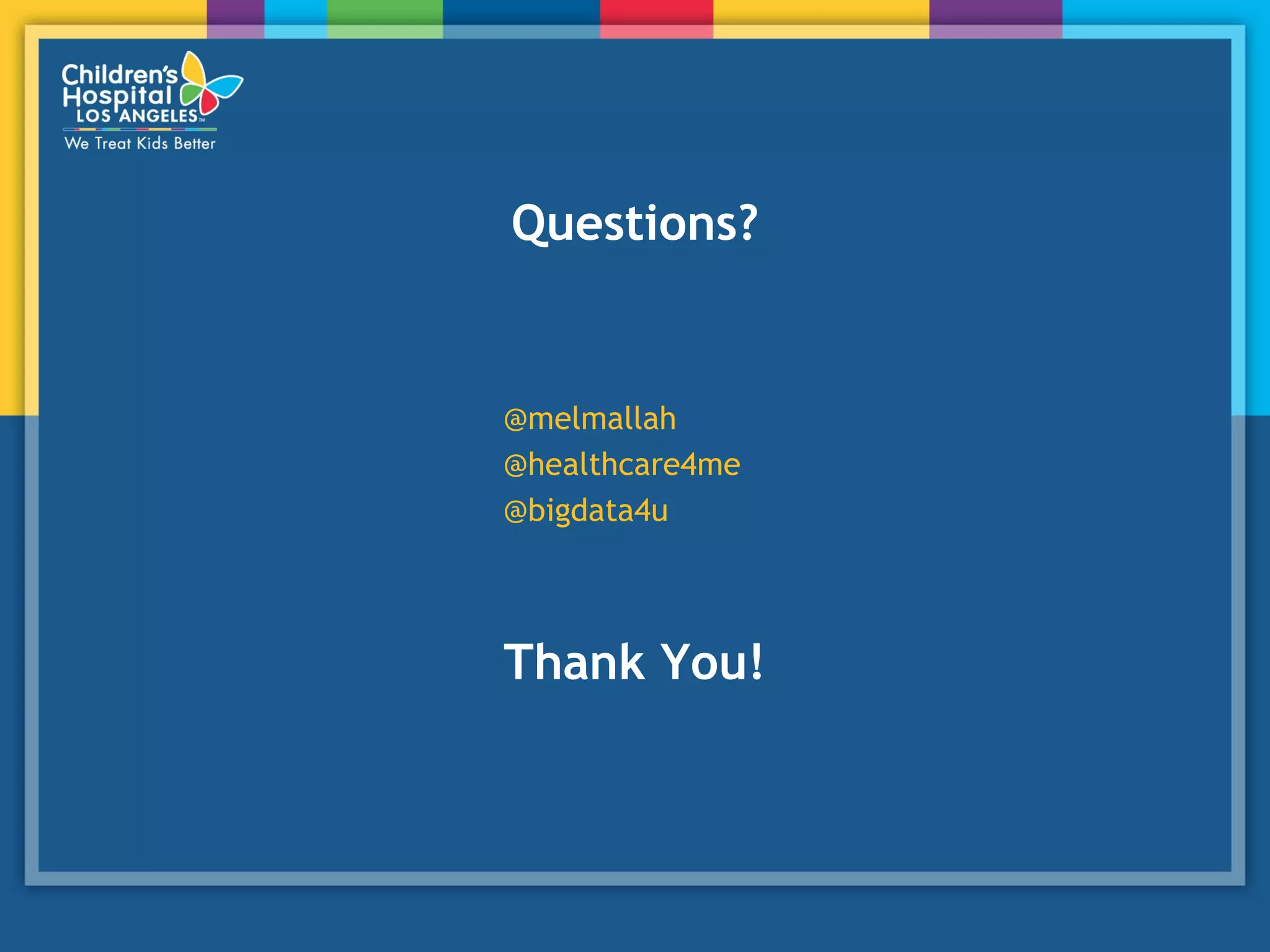 Questions?
@melmallah
@healthcare4me
@bigdata4u
Thank You!
 