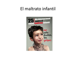 El maltrato infantil
 