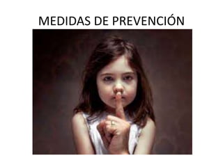 MEDIDAS DE PREVENCIÓN
 