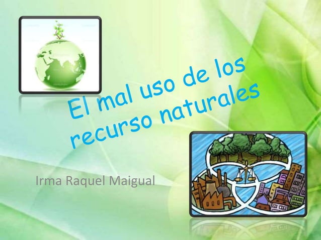El mal uso de los recurso naturales