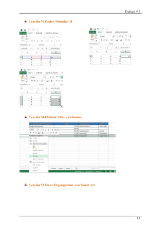 Trabajo # 1
13
Lección 31 Copiar Fórmulas II
Lección 34 Eliminar Filas y Columnas
Lección 35 Crear Organigramas con Smart Art
 