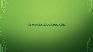 EL MANEJO DE LAS EMOCIONES
 