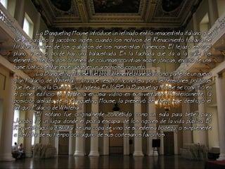 a Banqueting House introduce un refinado estilo renacentista italiano que
fue en paralelo al jacobino ingls, cuando los motivos del Renacimiento todava se
filtaban a travs de los grabados de los manieristas flamencos. El tejado es casi
plano, y en el borde hay una balaustrada. En la fachada que da a la calle los
elementos de los dos rdenes de columnas, corintias sobre jnicas, encima de uns
base rstica, estn encerradas en un armonioso conjunto.
a Banqueting House fue probablemente planeada como parte de un nuevo
gran Palacio de Whitehall, obra que result inconclusa por las tensiones polticas
que llevaron a la Guerra Civil Inglesa. En 1685 la Banqueting House se convirti en
el primer edificio en Inglaterra en usar vidrio en sus ventanas. Posteriormente, la
posicin aislada de la Banqueting House, la preserv del fuego que destruy el
antiguo Palacio de Whitehall.
El stano fue originalmente concebido como un sala para beber para
Jacobo I y un lugar donde l poda escapar de los rigores de la vida pblica. El
Rey vena aqu a disfrutar de una copa de vino de su extensa bodega, o simplemente
a disfrutar de su tiempo con alguno de sus cortesanos favoritos
 