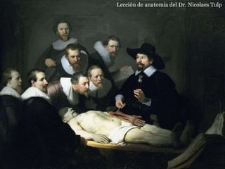 Lección de anatomía del Dr. Nicolaes Tulp
 