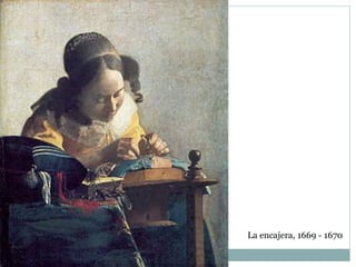 La encajera, 1669 - 1670
 