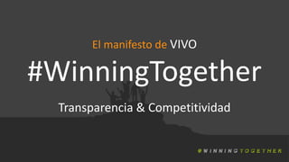El manifesto de VIVO
#WinningTogether
Transparencia & Competitividad
 