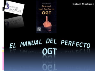 Rafael Martínez EL MANUAL DEL PERFECTO OGT 