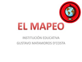 INSTITUCIÓN EDUCATIVA
GUSTAVO MATAMOROS D’COSTA
 