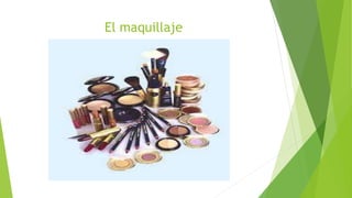 El maquillaje
 