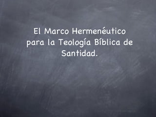 El Marco Hermenéutico para la Teología Bíblica de Santidad. 