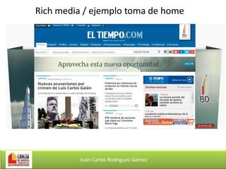 Rich media / ejemplo toma de home

Juan Carlos Rodríguez Gómez

 