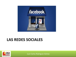 LAS REDES SOCIALES

Juan Carlos Rodríguez Gómez

 