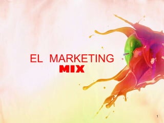 1
EL MARKETING
MIX
 