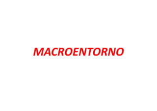 MACROENTORNO
 
