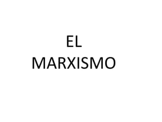 EL
MARXISMO
 