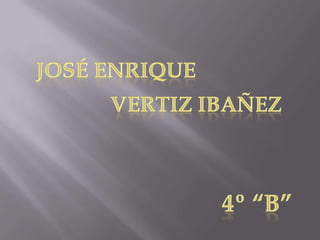 José enrique Vertizibañez 4º “b” 